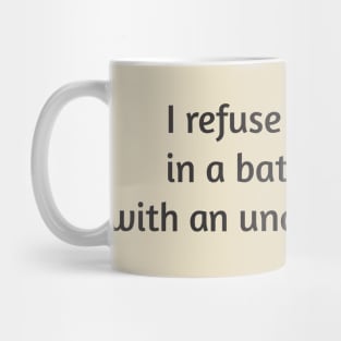 I Refuse To Engage In A Battle Of Wits With Any Unarmed Person Mug